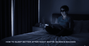 How to Sleep Better After Night Shifts (Science-Backed)