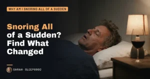 Snoring All of a Sudden? Find What Changed